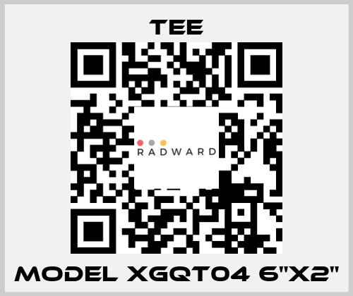 MODEL XGQT04 6"X2" TEE