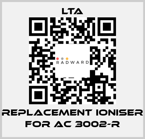 replacement ioniser for AC 3002-R LTA