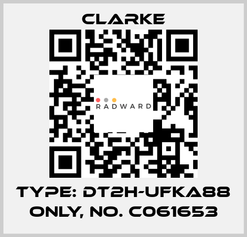 Type: DT2H-UFKA88 ONLY, No. C061653 Clarke