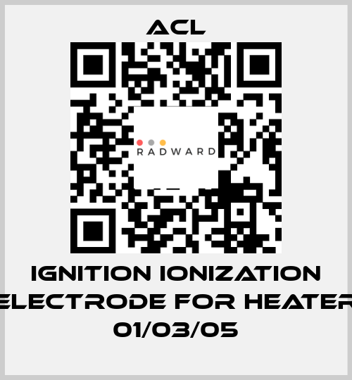 Ignition ionization electrode for Heater 01/03/05 ACL