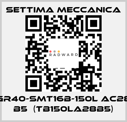 GR40-SMT16B-150L AC28 B5  (TB150LA28B5) Settima Meccanica